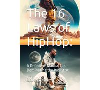 The 16 Laws Of Hiphop:: A Definitive Manual For Dominating The Industry