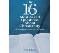 The 16 Most Asked Questions About Christianity: that no one seems to answer