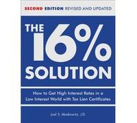 The 16 Solution Revised Edition How to Get High Interest Rates in a LowInterest World with Tax Lien Certificates by J D Joel S Moskowitz Joel S. Moskowitz (Auteur)