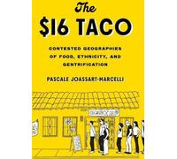 The $16 Taco : Contested Geographies of Food, Ethnicity, and Gentrification (Le taco à 16 dollars : géographies contestées de l'alimentation, de l'ethnicité et de l'embourgeoisement)