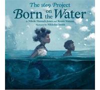 The 1619 Project Born on the Water by Renee Watson Renee Watson (Auteur)