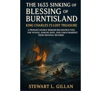 The 1633 Sinking of Blessing of Burntisland: King Charles I's Lost Treasure: A Primary-Source Memoir Reconstructing the Voyage, Sinking Date, and Cargo Manifest from Original Records