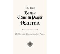 The 1662 Book of Common Prayer Psalter: The Coverdale Translation of the Psalms