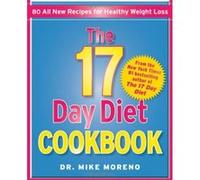 The 17 Day Diet Cookbook: 80 All New Recipes for Healthy Weight Loss - [Version Originale] Dr Mike Moreno (Auteur)