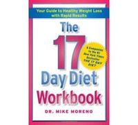 The 17 Day Diet Workbook: Your Guide to Healthy Weight Loss with Rapid Results - [Version Originale] Dr Mike Moreno (Auteur)