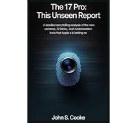 The 17 Pro: This Unseen Report: A Detailed Storytelling Analysis of the New Cameras, AI Tricks, and Customization Tools That Apple Is Betting On.