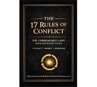 The 17 Rules of Conflict: The Unbreakable Laws Beneath Every Fight