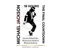 The 18-Day Countdown: Secrets Behind the Mysterious Death of Michael Jackson