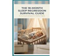 The 18-Month Sleep Regression Survival Guide: A Step-by-Step Plan to Reclaim Your Nights Using the DREAM Method