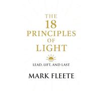 The 18 Principles of Light: Lead, Lift, and Last