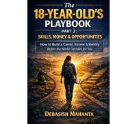 The 18-Year-Old’s Playbook: Part 2: Skills, Money & Opportunities