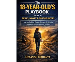 The 18-Year-Old’s Playbook: Part 2: Skills, Money & Opportunities