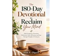 The 180-Day Devotional to Reclaim Your Mind: Daily Scriptures, Devotions, Reflections, Daily Affirmation and Hope Through Thoughts of Giving Up