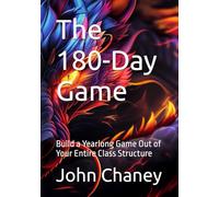 The 180-Day Game: Build a Yearlong Game Out of Your Entire Class Structure