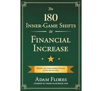 The 180 Inner-Game Shifts to Financial Increase: Master the Stewardship Secrets of the World Class