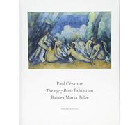 The 1907 Paris Exhibition: Paul Cezanne/ Rainer Maria Rilke