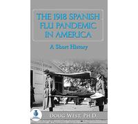 The 1918 Spanish Flu Pandemic in America: A Short History