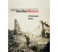 The 1921 Tulsa Race Massacre: A Photographic History