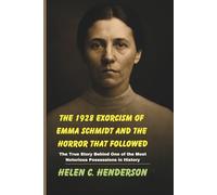 The 1928 Exorcism of Emma Schmidt and the Horror That Followed: The True Story Behind One of the Most Notorious Possessions in History