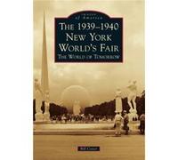 The 19391940 New York Worlds Fair The World of Tomorrow by Bill Cotter Bill Cotter (Auteur)