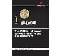 The 1940s: Hollywood between idealism and disillusionment