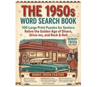 The 1950s Word Search Book: 100 Large Print Puzzles for Seniors with Nostalgic Memory Trivia, Relive the Golden Age of Diners, Drive-ins, and Rock & Roll