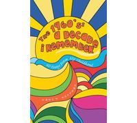 The 1960's: A Decade I Remember: 60 Essays From My Childhood