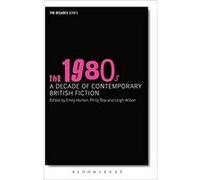 The 1980s: A Decade of Contemporary British Fiction Relié