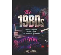 The 1980s: Personal Computers, Consumer Culture, Cold War and the Age of Excess