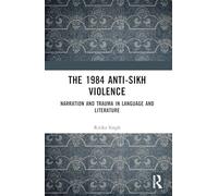 The 1984 Anti-Sikh Violence: Narration and Trauma in Language and Literature