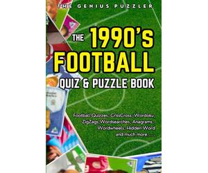 The 1990s Football Quiz and Puzzle Book: The Ultimate Nineties Football Challenge. Themed Quizzes, Wordsearches, ZigZags, Anagrams, CrissCross, Wordoku, Wordwheels, and much more.