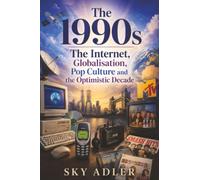 The 1990s: The Internet, Globalisation, Pop Culture and the Optimistic Decade