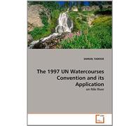 The 1997 Un Watercourses Convention And Its Application