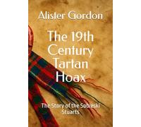 The 19th Century Tartan Hoax: The Story of the Sobieski Stuarts