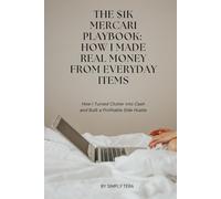 The $1K Mercari Playbook: How I Made Real Money From Everyday Items: How I Turned Clutter into Cash and Built a Profitable Side Hustle