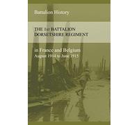 The 1st Battalion Dorsetshire Regiment In France And Belgium August 1914 To June 1915