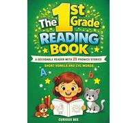 The 1st Grade Reading Book: A Decodable Reader with 25 Phonics Stories with Short Vowels and CVC Words