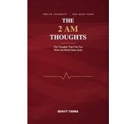 The 2 AM Thoughts: The Thoughts That Find You When the World Goes Quiet