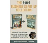 The 2-In-1 Business Start-Up Collection: The Success Guide On Securing Capital And Building A Profitable Customer Base To Make Your Entrepreneurial Dream A Reality Paperback Book By Waldo's Publishing