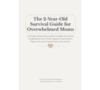 The 2-Year-Old Survival Guide for Overwhelmed Moms: A Simple Parenting Guide & Guided Journal to Understand Your Child, Reduce Overwhelm, Ease Guilt, and Create Daily Connection