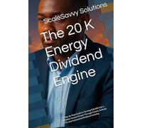 The 20 K Energy Dividend Engine: A Step-by-Step Guide to Turning $20,000 Into a Lifetime Income Stream Through Charles Schwab ETFs and Automated Dividend Investing