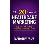 The 20 Laws of Healthcare Marketing: Why Trust, Not Visibility, Determines Sustainable Growth