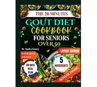 THE 20 MINUTE GOUT DIET COOKBOOK FOR SENIORS OVER 50: Delicious Low-Purine Meals Made with Just 5 Ingredients Super Quick, Easy, and Affordable ... to Relieve Gout and Inflammation Naturally