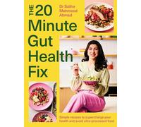 The 20-Minute Gut Health Fix: Simple recipes to supercharge your health and avoid ultra-processed food from the SUNDAY TIMES BESTSELLING AUTHOR