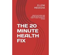 THE 20 MINUTE HEALTH FIX: HOW TO EAT, MOVE, AND LIVE BETTER IN LESS TIME THAN IT TAKES TO WATCH A SITCOM