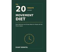 The 20-Minute Movement Diet: Short Workouts and Simple Meals for People with No Time to Spare
