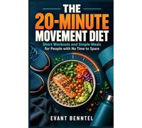 The 20-Minute Movement Diet: Short Workouts and Simple Meals for People with No Time to Spare