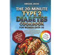 THE 20-MINUTE TYPE 2 DIABETES COOKBOOK FOR WOMEN OVER 50: Quick, Delicious Recipes to Balance Blood Sugar and Support Healthy Aging