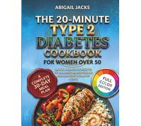 THE 20-MINUTE TYPE 2 DIABETES COOKBOOK FOR WOMEN OVER 50: Quick, Delicious Recipes to Balance Blood Sugar and Support Healthy Aging
