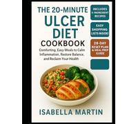 The 20-Minute Ulcer Diet Cookbook: Comforting, Easy Meals to Calm Inflammation, Restore Balance, and Reclaim Your Health